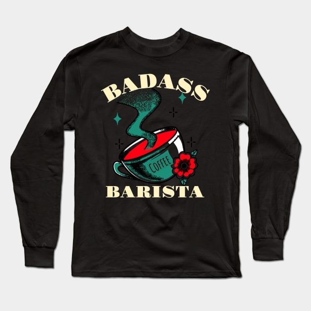 Badass Barista - Barista Long Sleeve T-Shirt by Hello Sunshine